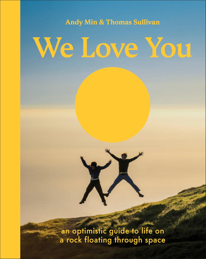 We Love You: An Optimistic Guide to Life on a Rock Floating Through Space by Thomas Sullivan - Hardcover cover