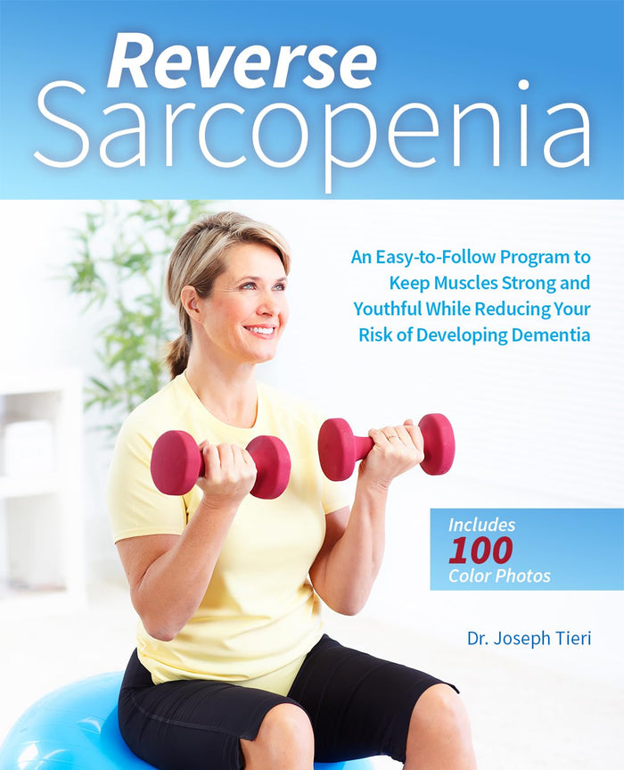 Reverse Sarcopenia: An Easy-to-Follow Program to Keep Muscles Strong and Youthful While Reducing Your Risk of Developing Dementia by Dr. Joseph Tieri - Paperback cover