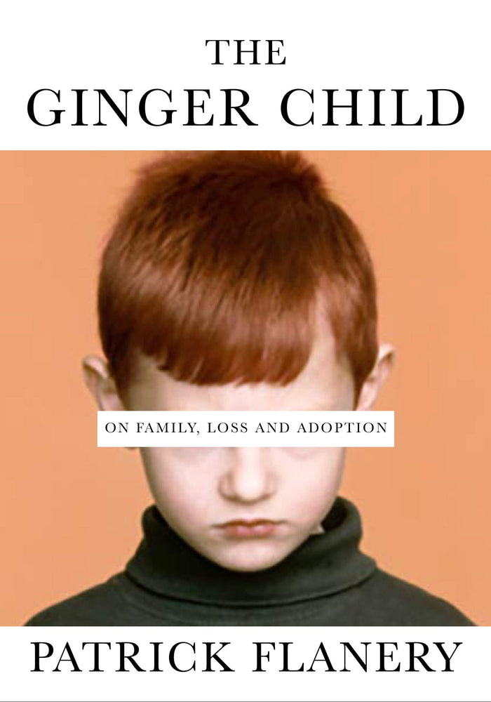 The Ginger Child: On Family, Loss and Adoption by Patrick Flanery - Hardcover cover