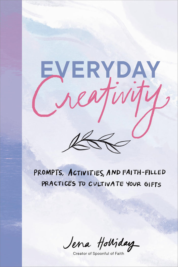 Everyday Creativity: Prompts, Activities, and Faith-Filled Practices to Cultivate Your Gifts by Jena Holliday - Paperback cover