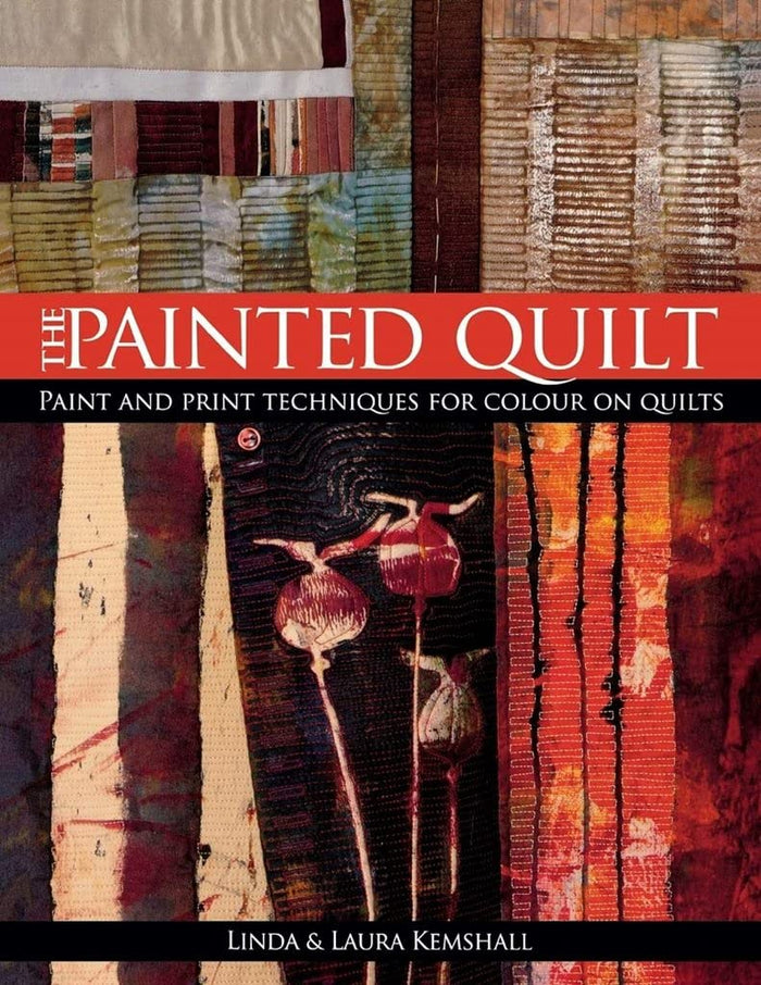 The Painted Quilt: Paint and Print Techniques for Colour on Quilts by Laura Kemshall - Paperback cover
