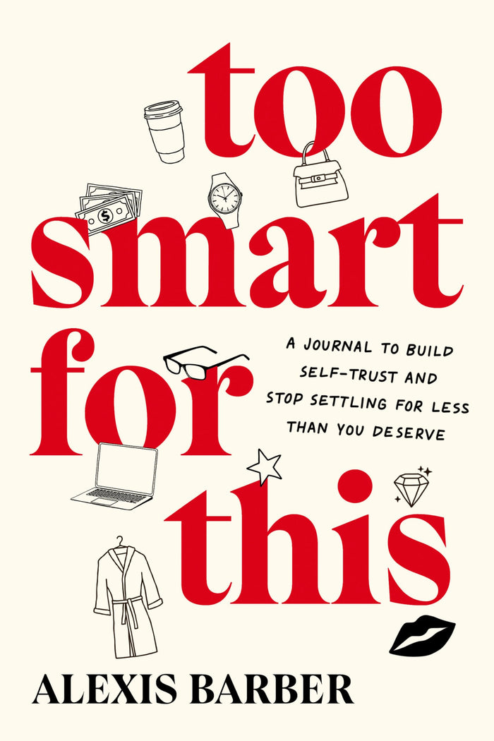 Too Smart for This: A Journal to Build Self-Trust and Stop Settling for Less Than You Deserve by Alexis Barber - Paperback cover
