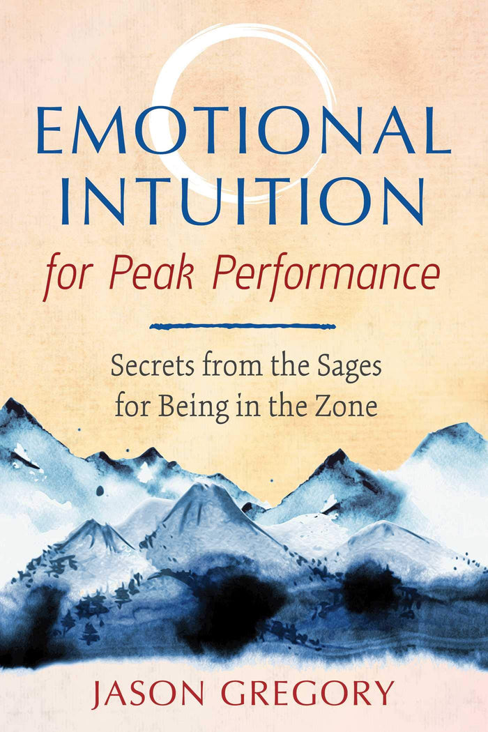 Emotional Intuition for Peak Performance: Secrets from the Sages for Being in the Zone by Jason Gregory - Paperback cover