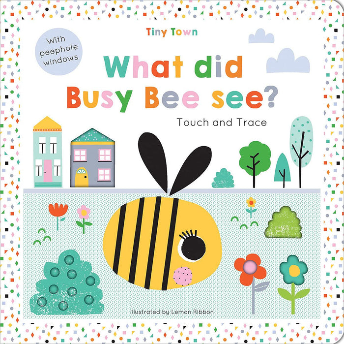 What did Busy Bee see? (Tiny Town Touch and Trace) by Oakley Graham - Hardcover cover