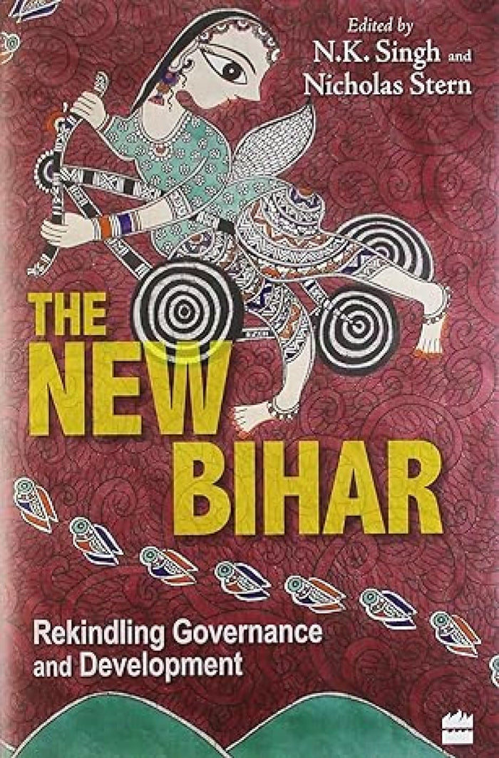 The New Bihar - Rekindling Governance and Development by Nicholas Stern - Hardcover cover