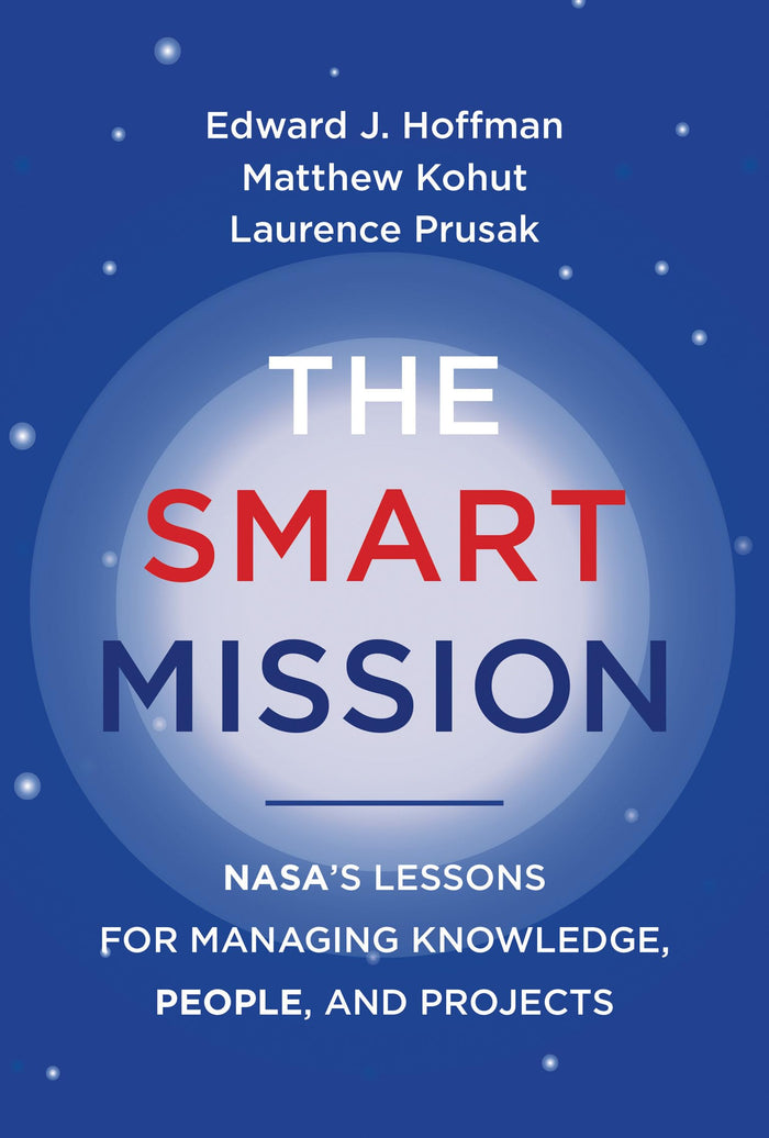 The Smart Mission: NASA’s Lessons for Managing Knowledge, People, and Projects by Laurence Prusak - Hardcover cover