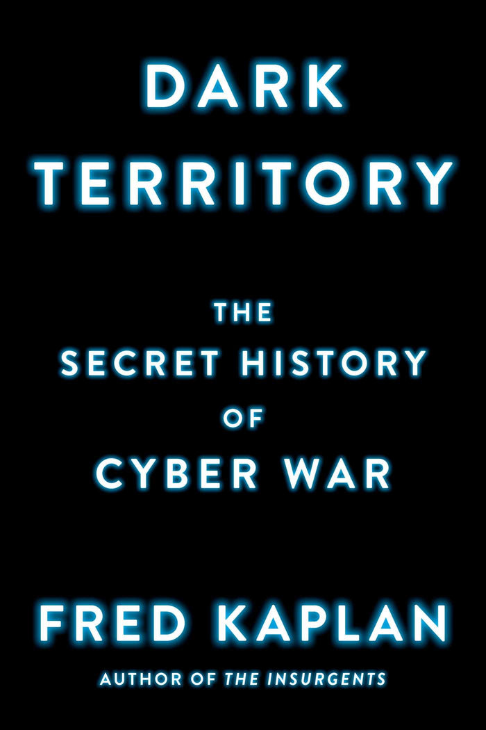 Dark Territory: The Secret History of Cyber War by Fred Kaplan - Paperback cover