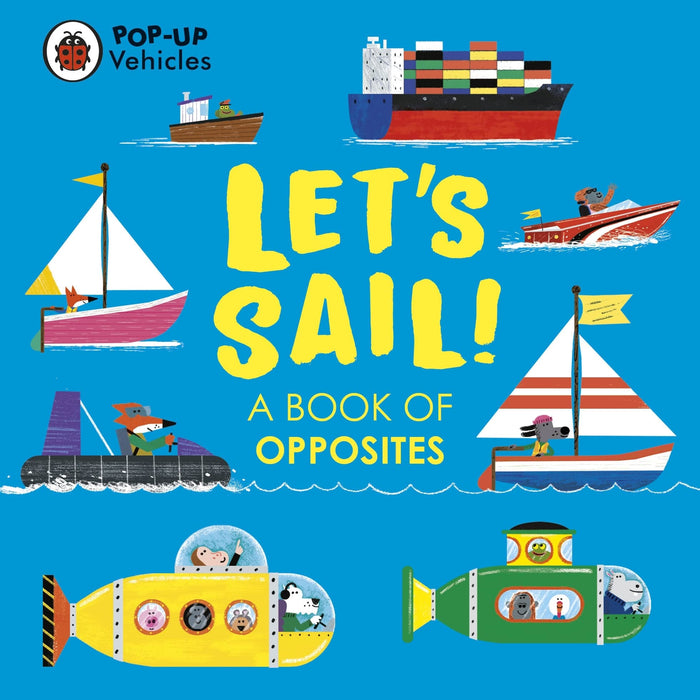 Pop-Up Vehicles: Let’s Sail!: A Book of Opposites (Little Pop-Ups) by Ladybird Books - Board Book cover