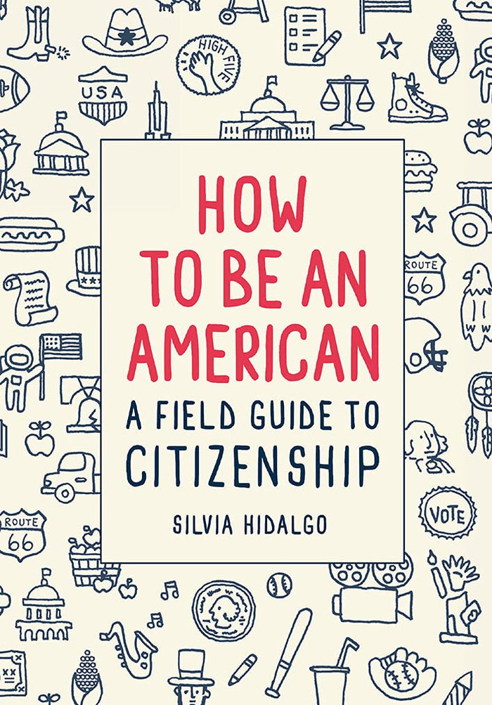 How to Be an American: A Field Guide to Citizenship by Silvia Hidalgo - Paperback cover