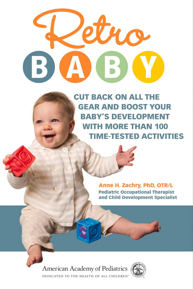 Retro Baby: Cut Back on All the Gear and Boost Your Baby's Development With More Than 100 Time-tested Activities by Anne H Zachry PhD - Paperback cover