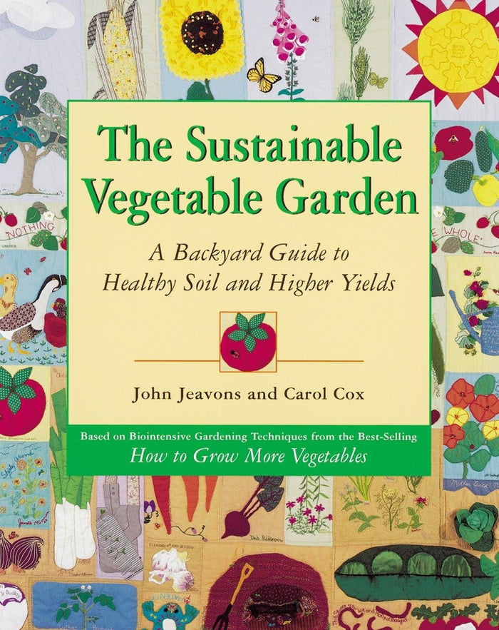The Sustainable Vegetable Garden: A Backyard Guide to Healthy Soil and Higher Yields by John Jeavons - Paperback cover