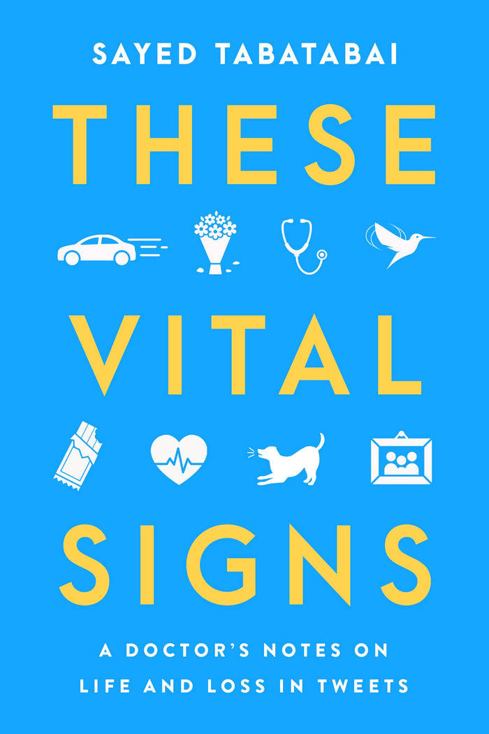 These Vital Signs: A Doctor's Notes on Life and Loss in Tweets – Stories from the Pandemic Born from Viral Twitter Poems by Sayed Tabatabai - Hardcover cover