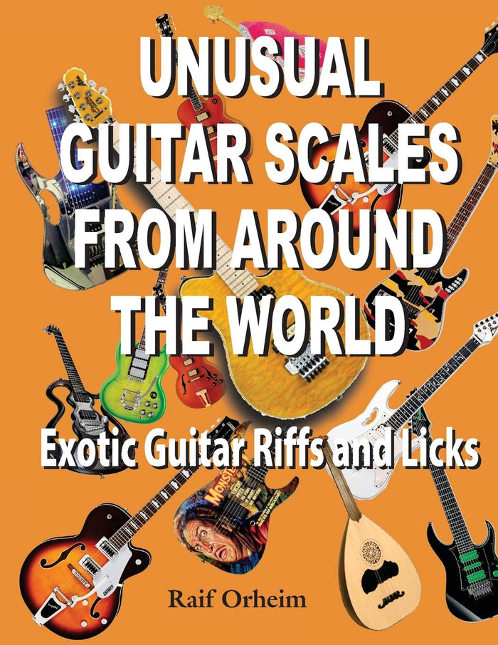 Unusual Guitar Scales from Around the World: Exotic Guitar Riffs and Licks by Raif Justin Orheim - Paperback cover