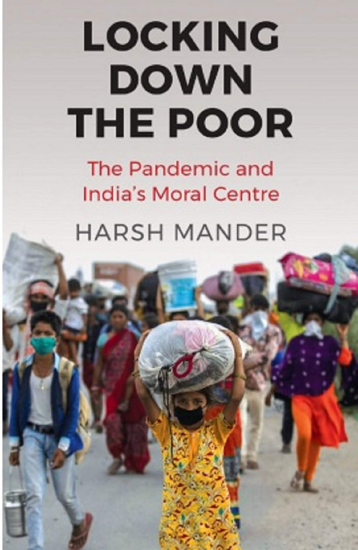 Locking Down the Poor:The Pandemic and India’s Moral Centre by Harsh Mander - Paperback cover