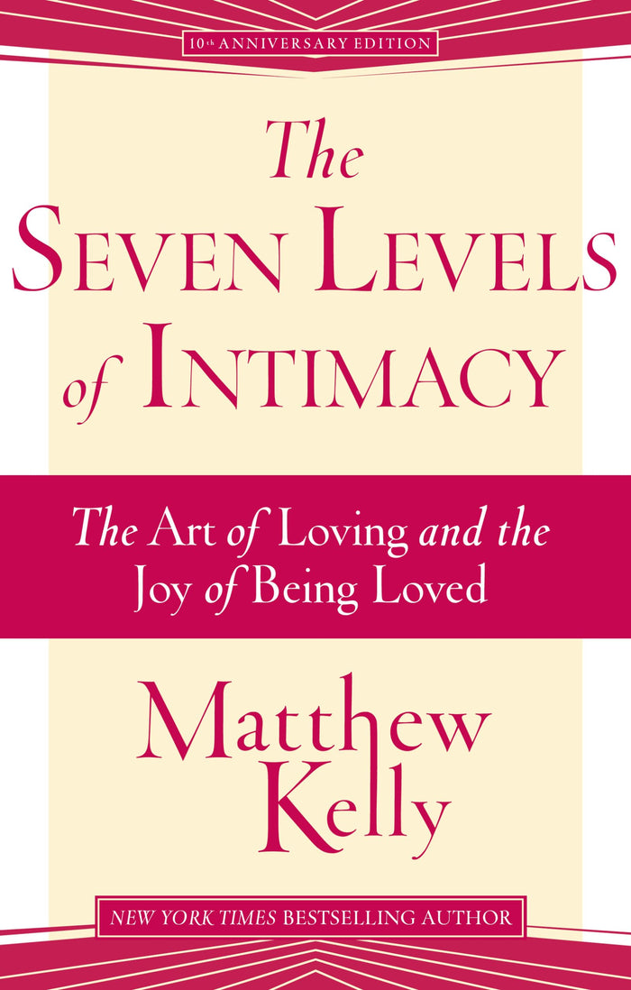 The Seven Levels of Intimacy: The Art of Loving and the Joy of Being Loved by Matthew Kelly - Hardcover cover