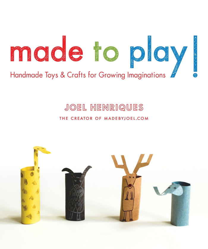 Made to Play!: Handmade Toys and Crafts for Growing Imaginations by Joel Henriques - Paperback cover