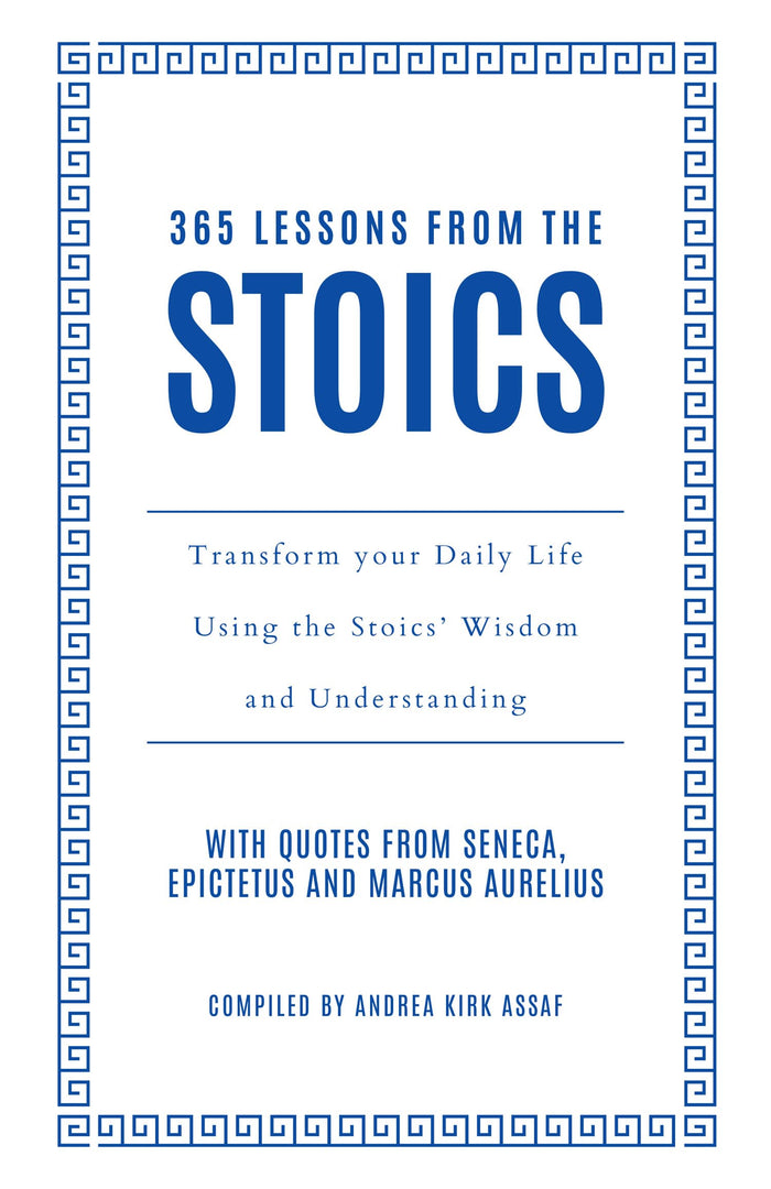 365 Lessons from the Stoics: Transform Your Daily Life Using the Stoics’ Wisdom and Understanding by Andrea Kirk Assaf - Hardcover cover