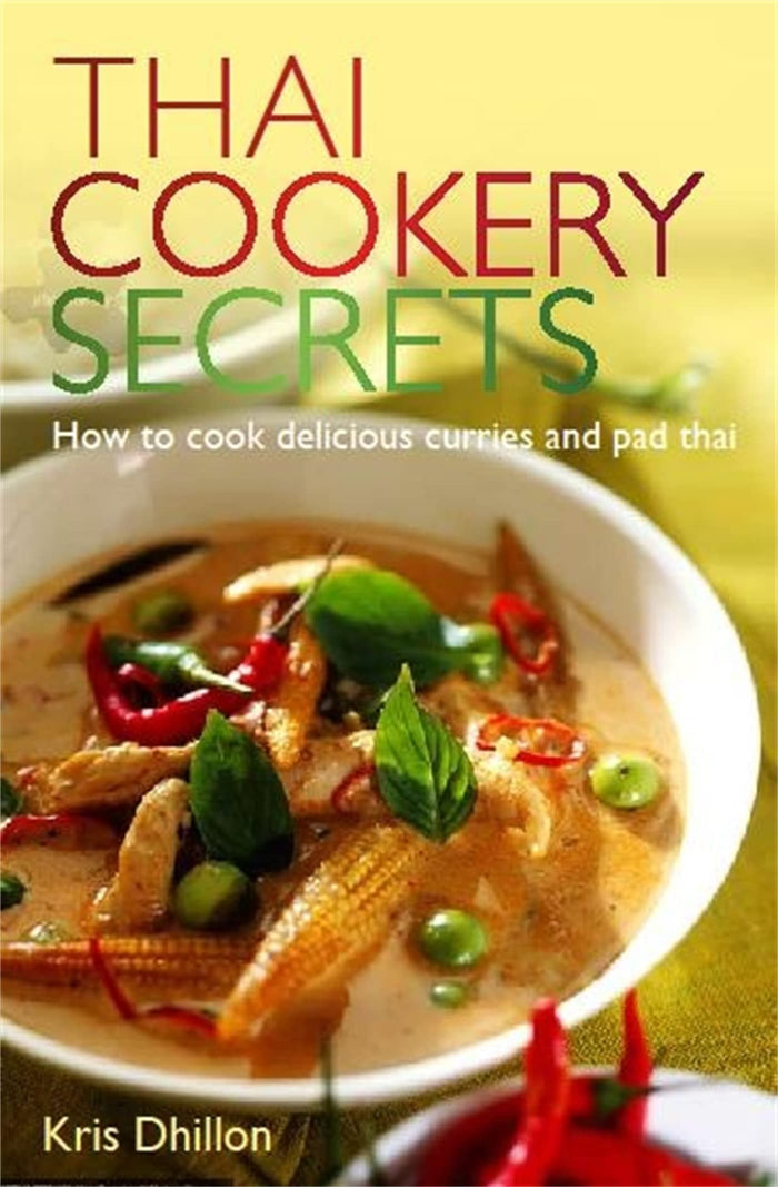 Thai Cookery Secrets: How to cook delicious curries and pad thai by Kris Dhillon - Paperback cover