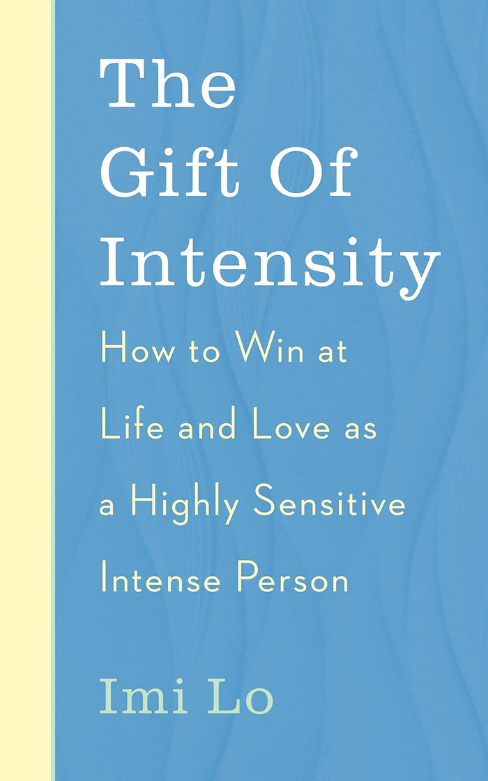 The Gift of Intensity: How to Win at Life and Love as a Highly Sensitive and Emotionally Intense Person by Imi Lo - Paperback cover