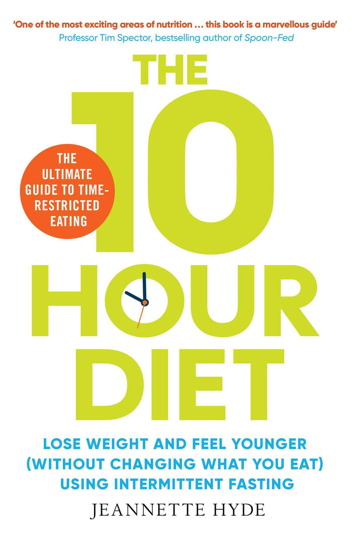 10 Hour Diet: Lose weight and turn back the clock using time restricted eating by Jeannette Hyde - Paperback cover
