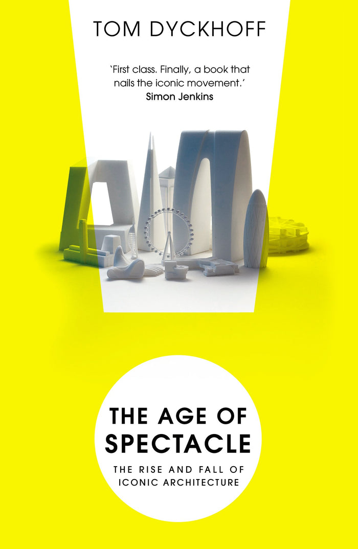 The Age of Spectacle: Adventures in Architecture and the 21st-Century City by Tom Dyckhoff - Paperback cover