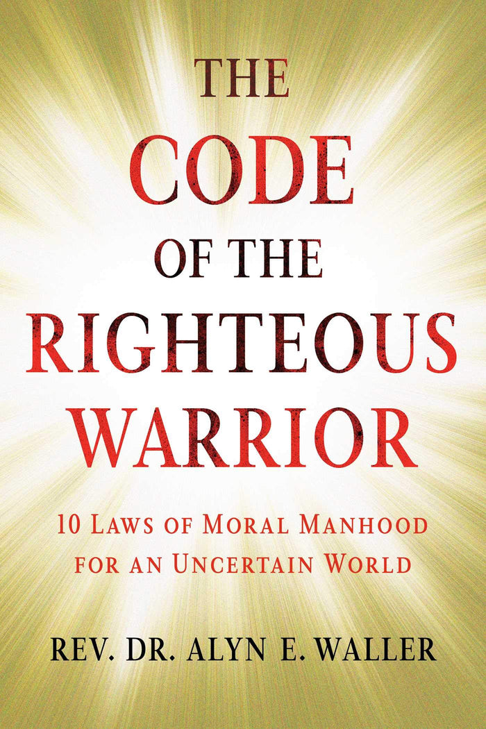 Code of the Righteous Warrior: 10 Laws of Moral Manhood for an Uncertain World by Rev Dr Alyn E Waller - Paperback cover