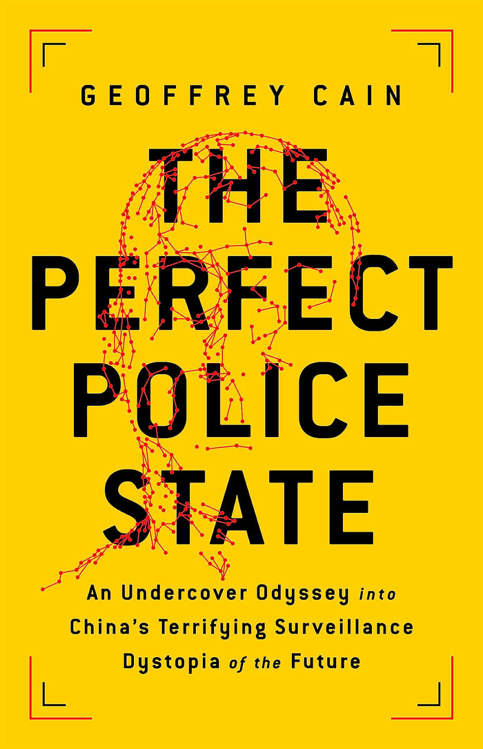 The Perfect Police State: An Undercover Odyssey into China's Terrifying Surveillance Dystopia of the Future by Geoffrey Cain - Hardcover cover
