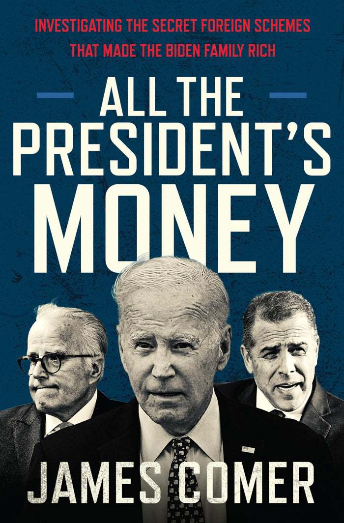 All the President's Money: Investigating the Secret Foreign Schemes That Made the Biden Family Rich – The NYT Bestselling Exposé of Corruption and Influence Peddling by James Comer - Hardcover cover