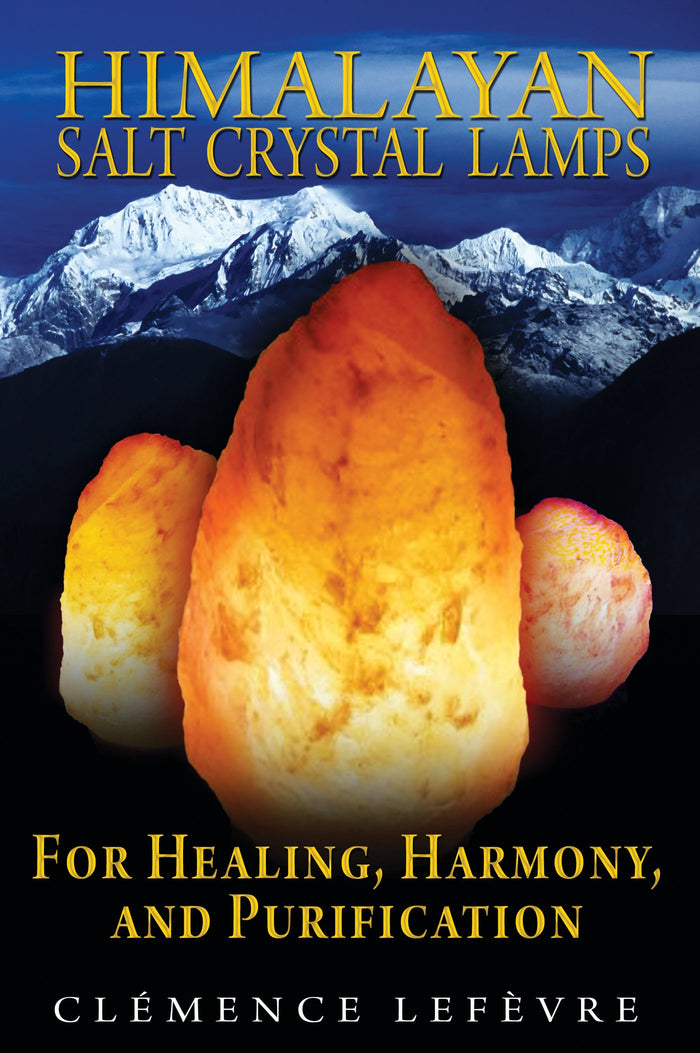Himalayan Salt Crystal Lamps: For Healing, Harmony, and Purification by Clémence Lefèvre - Paperback cover
