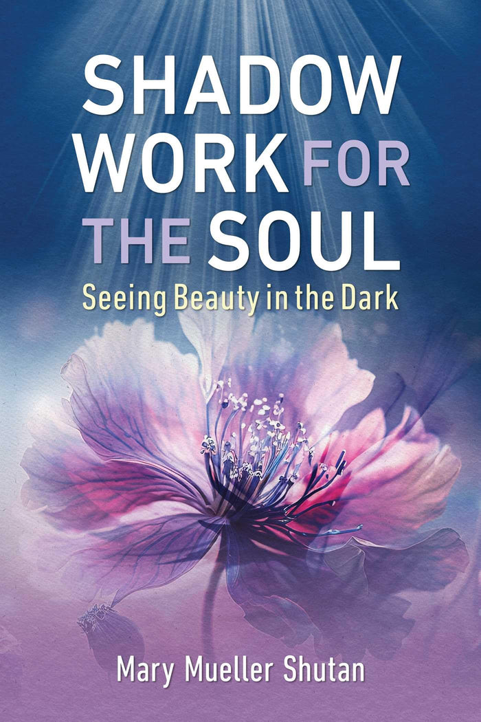 Shadow Work for the Soul: Seeing Beauty in the Dark by Mary Mueller Shutan - Paperback cover