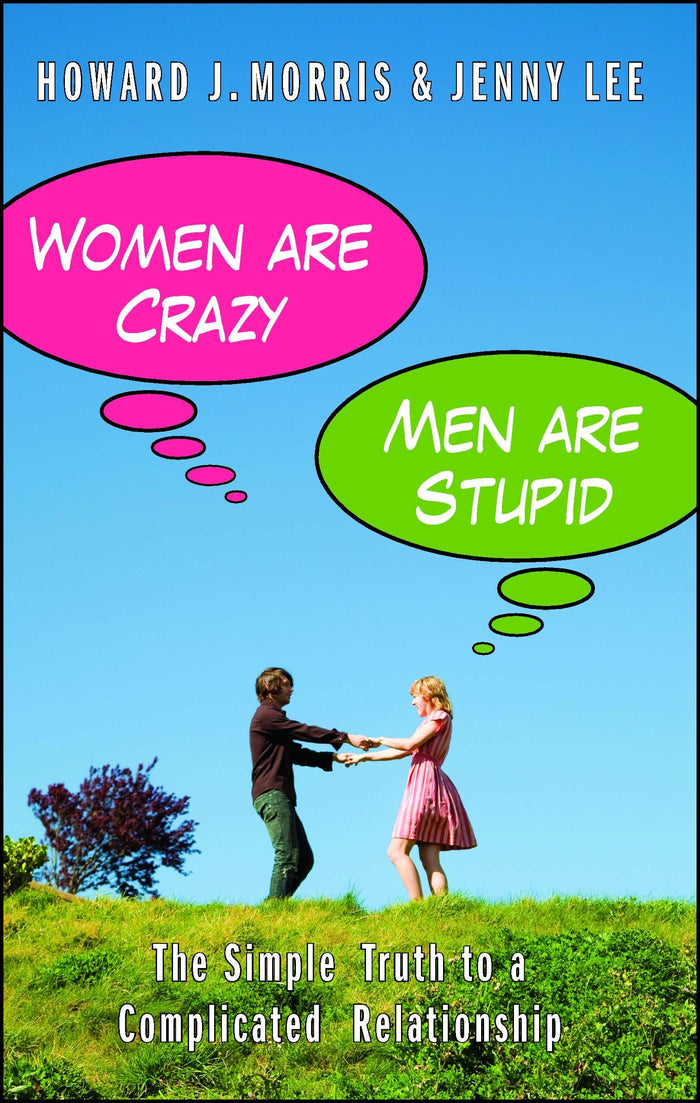 Women Are Crazy, Men Are Stupid: The Simple Truth to a Complicated Relationship by Howard J Morris - Paperback cover