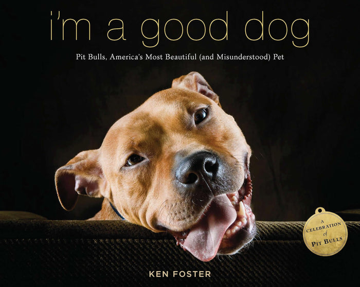 I'm a Good Dog: Pit Bulls, America’s Most Beautiful (and Misunderstood) Pet by Ken Foster - Paperback cover