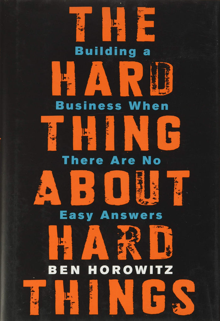 The Hard Thing About Hard Things: Building a Business When There Are No Easy Answers―Straight Talk on the Challenges of Entrepreneurship by Ben Horowitz - Hardcover cover
