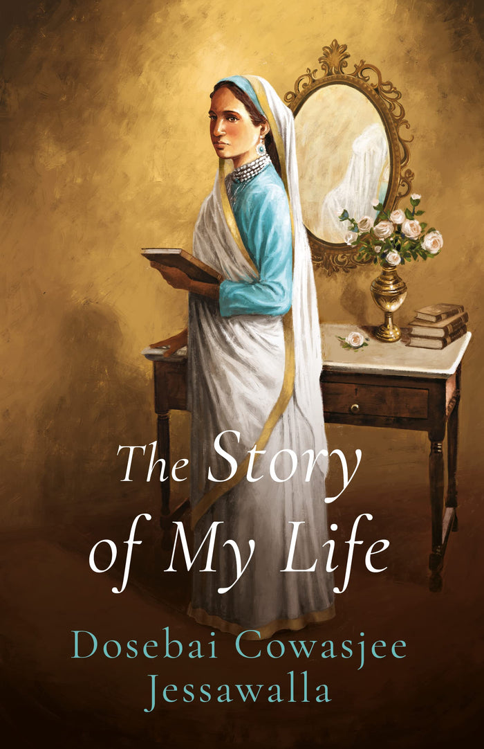 THE STORY OF MY LIFE Dosebai Cowasjee Jessawalla by Jerry Pinto - Hardcover cover