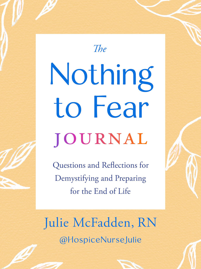 The Nothing to Fear Journal: Questions and Reflections for Demystifying and Preparing for the End of Life by Julie McFadden RN - Paperback cover