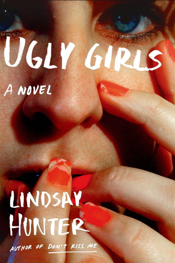 Ugly Girls: A Novel by Lindsay Hunter - Hardcover cover