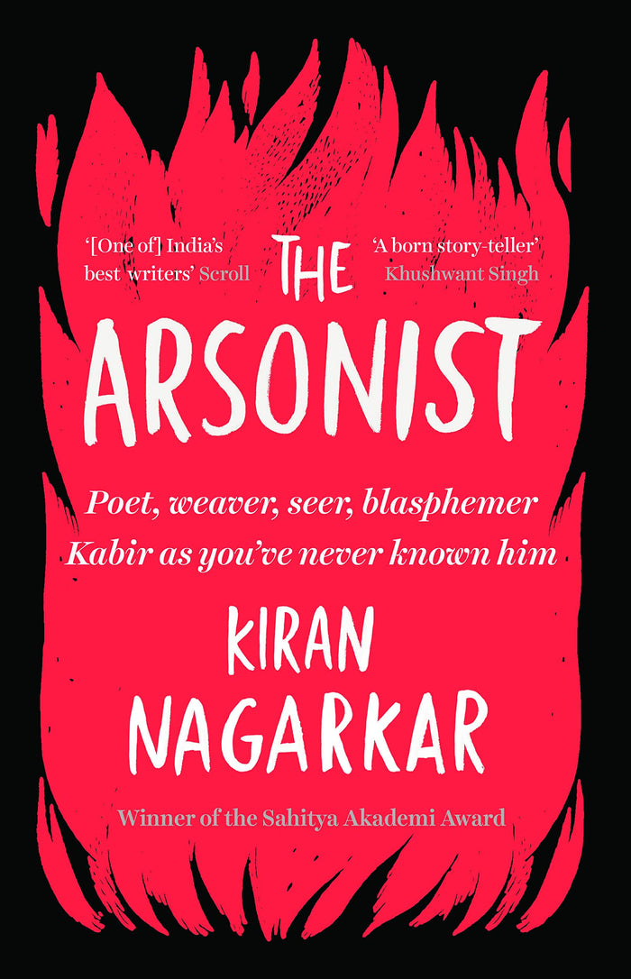 The Arsonist : Poet, weaver, seer, blasphemer by Kiran Nagarkar - Hardcover cover