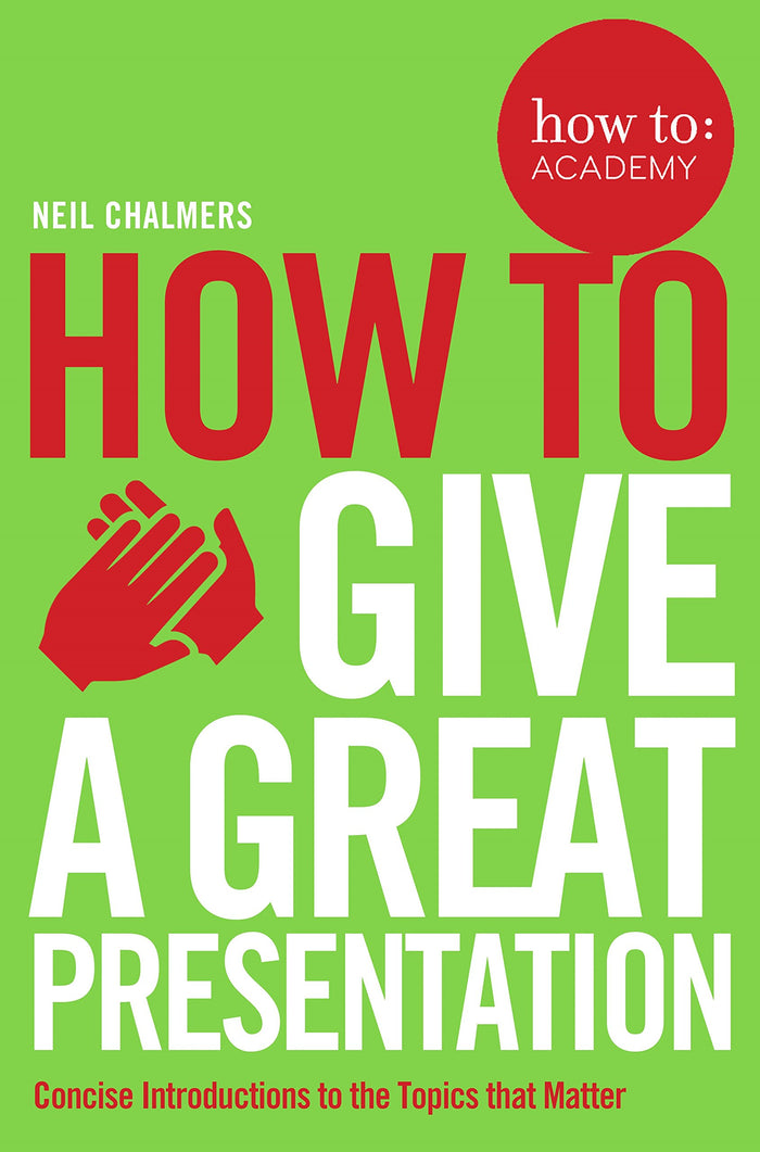 How to Give a Great Presentation (How To: Academy) by Neil Chalmers - Paperback cover