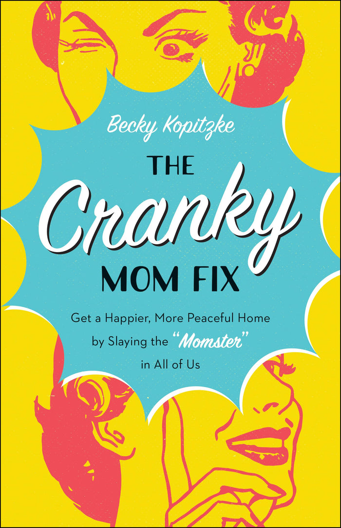The Cranky Mom Fix: How to Get a Happier, More Peaceful Home by Slaying the "Momster" in All of Us by Becky Kopitzke - Paperback cover