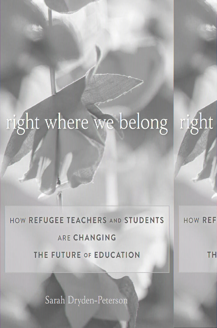 Right Where We Belong: How Refugee Teachers and Students Are Changing the Future of Education by Sarah Dryden-Peterson - Hardcover cover