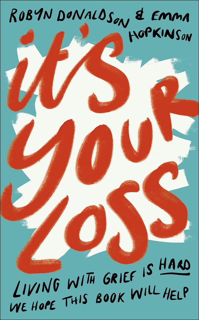 It's Your Loss: Living With Grief Is Hard. We Hope This Book Will Help. by Emma Hopkinson - Hardcover cover