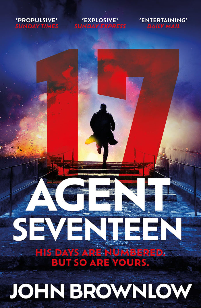 Agent Seventeen: The Richard and Judy Summer 2023 pick - the most intense and thrilling crime action thriller of the year, for fans of Jason Bourne ... WINNER OF THE 2023 IAN FLEMING STEEL DAGGER by John Brownlow - Paperback cover