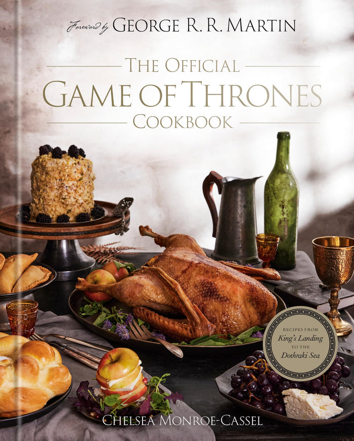 The Official Game of Thrones Cookbook: Recipes from King's Landing to the Dothraki Sea (A Song of Ice and Fire) by Chelsea Monroe-Cassel - Hardcover cover