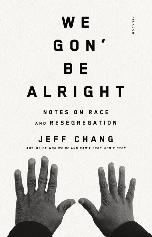 We Gon' Be Alright: Notes on Race and Resegregation by Jeff Chang - Paperback cover