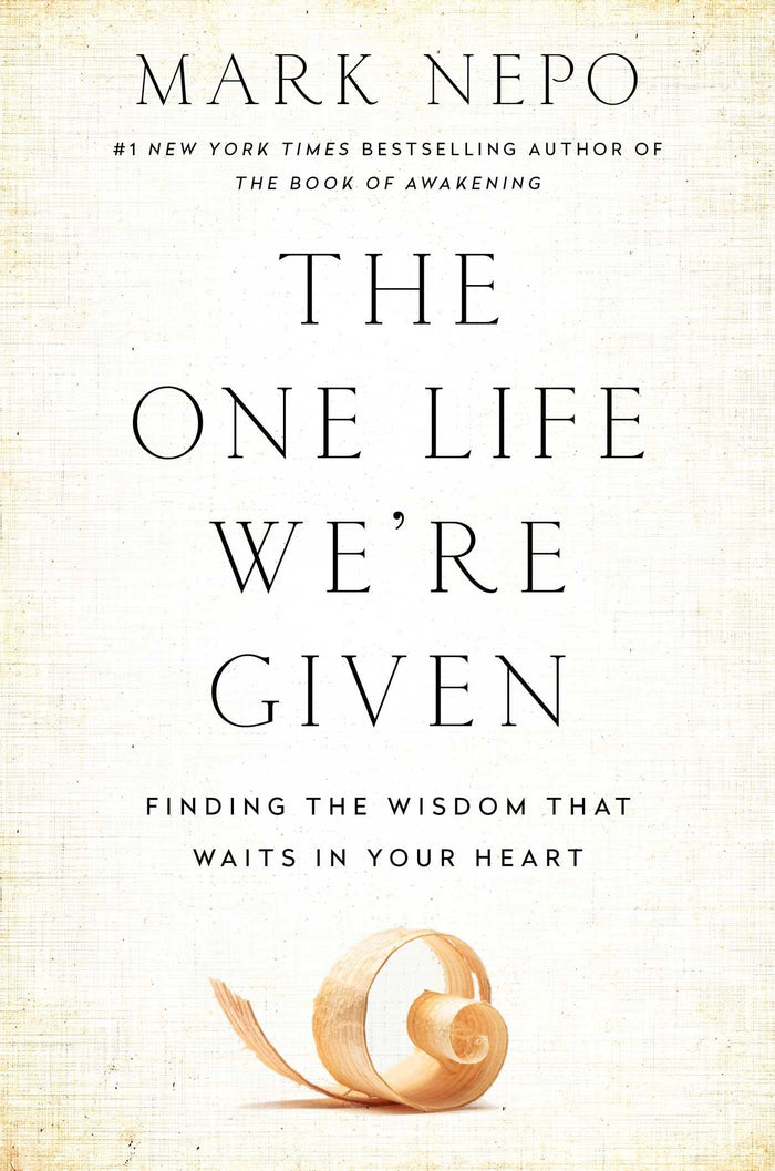 The One Life We're Given: Finding the Wisdom That Waits in Your Heart by Mark Nepo - Hardcover cover