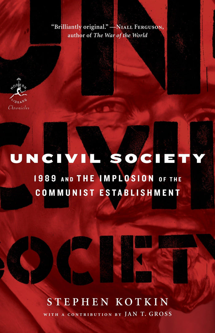 Uncivil Society: 1989 and the Implosion of the Communist Establishment (Modern Library Chronicles) by Stephen Kotkin - Paperback cover