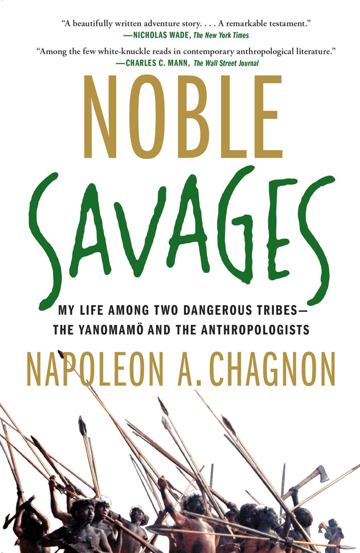 Noble Savages: My Life Among Two Dangerous Tribes -- the Yanomamo and the Anthropologists by Napoleon A. Chagnon - Paperback cover