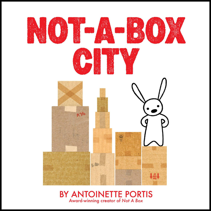 Not-a-Box City: A Picture Book for Children (Ages 4-8) about Imagination, Building, and Friendship by Antoinette Portis - Hardcover cover