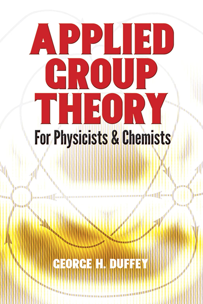 Applied Group Theory: For Physicists and Chemists (Dover Books on Physics) by George H. Duffey - Paperback cover