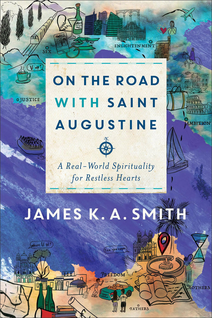 On the Road with Saint Augustine: A Real-World Spirituality for Restless Hearts by James K. A. Smith - Paperback cover